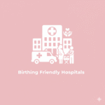 Birthing Friendly Hospitals